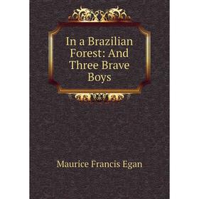 

Книга In a Brazilian Forest: And Three Brave Boys