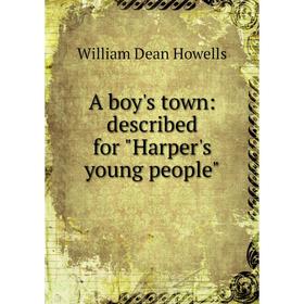

Книга A boy's town: described for Harper's young people