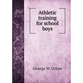 

Книга Athletic training for school boys