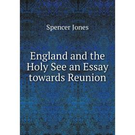 

Книга England and the Holy See an Essay towards Reunion