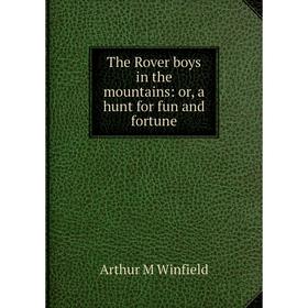 

Книга The Rover boys in the mountains: or, a hunt for fun and fortune