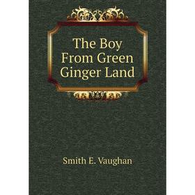 

Книга The Boy From Green Ginger Land