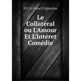 

Книга Le Collatéral ou L'Amour Et L'Intéret Comédie