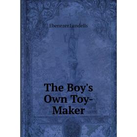 

Книга The Boy's Own Toy-Maker