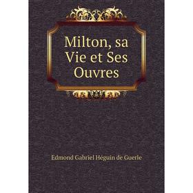 

Книга Milton, sa Vie et Ses Ouvres