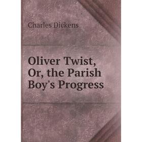 

Книга Oliver Twist, or the Parish Boy's Progress