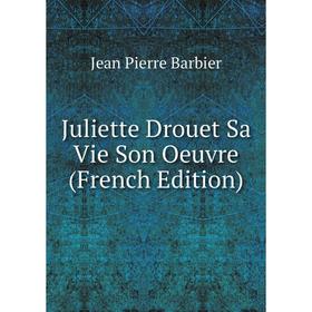 

Книга Juliette Drouet Sa Vie Son Oeuvre