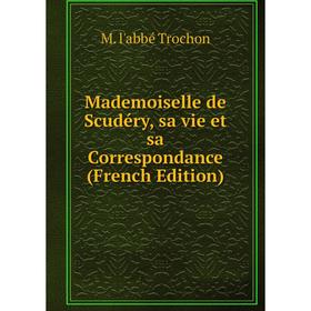 

Книга Mademoiselle de Scudéry, sa vie et sa Correspondance