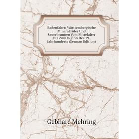 

Книга Badenfahrt: Württembergische Mineralbäder Und Sauerbrunnen Vom Mittelalter Biz Zum Beginn Des 19. Jahrhunderts (German Edition)