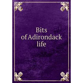 

Книга Bits of Adirondack life