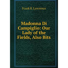 

Книга Madonna Di Campiglio: Our Lady of the Fields, Also Bits