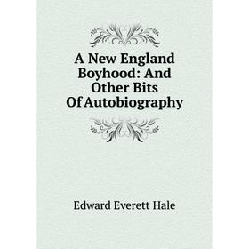 

Книга A New England Boyhood: And Other Bits Of Autobiography