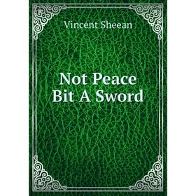 

Книга Not Peace Bit A Sword