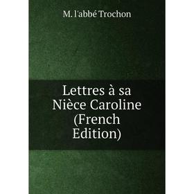 

Книга Lettres à sa Nièce Caroline
