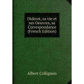 

Книга Diderot, sa vie et ses Oeuvres, sa Correspondance (French Edition)