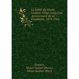 

Книга Le Jubilé du Musée Guimet: Vingt-cinquième Anniversaire de sa Fondation, 1879-1904