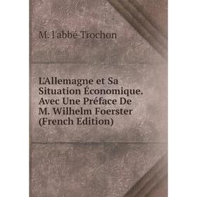 

Книга L'Allemagne et Sa Situation Économique Avec Une Préface De M Wilhelm Foerster