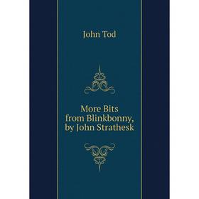 

Книга More Bits from Blinkbonny, by John Strathesk