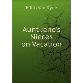 

Книга Aunt Jane's Nieces on Vacation