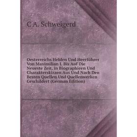 

Книга Oesterreichs Helden Und Heerführer Von Maximilian I Bis Auf Die Neueste Zeit, in Biographieen Und Charakterskizzen Aus Und Nach Den Besten Quell