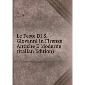 

Книга Le Feste Di S Giovanni in Firenze Antiche E Moderne
