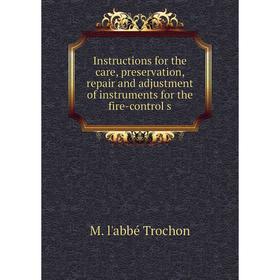 

Книга Instructions for the care, preservation, repair and adjustment of instruments for the fire-control s