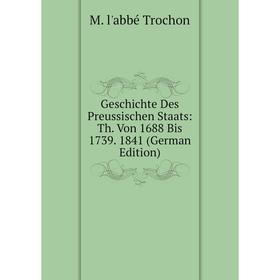 

Книга Geschichte Des Preussischen Staats: Th. Von 1688 Bis 1739. 1841 (German Edition)