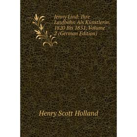 

Книга Jenny Lind: Ihre Laufbahn Als Künstlerin. 1820 Bis 1851, Volume 2