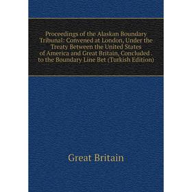 

Книга Proceedings of the Alaskan Boundary Tribunal: Convened at London, Under the Treaty Between the United States of America and Great Britain, Concl