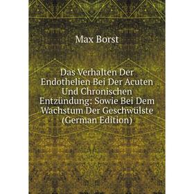 

Книга Das Verhalten Der Endothelien Bei Der Acuten Und Chronischen Entzündung: Sowie Bei Dem Wachstum Der Geschwülste (German Edition)
