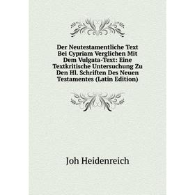 

Книга Der Neutestamentliche Text Bei Cypriam Verglichen Mit Dem Vulgata-Text: Eine Textkritische Untersuchung Zu Den Hl