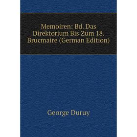 

Книга Memoiren: Bd Das Direktorium Bis Zum 18 Brucmaire