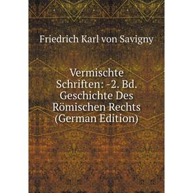

Книга Vermischte Schriften: -2. Bd. Geschichte Des Römischen Rechts (German Edition)