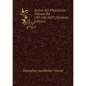 

Книга Archiv der Pharmazie Volume Bd. 139-140 1857 (German Edition)