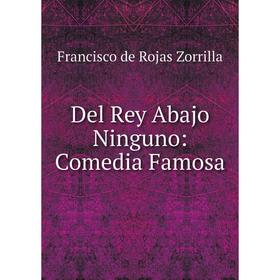 

Книга Del Rey Abajo Ninguno: Comedia Famosa