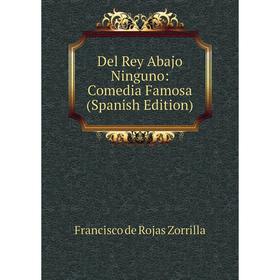 

Книга Del Rey Abajo Ninguno: Comedia Famosa (Spanish Edition)