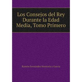 

Книга Los Consejos del Rey Durante la Edad Media, Tomo Primero