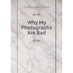 

Книга Why My Photographs Are Bad