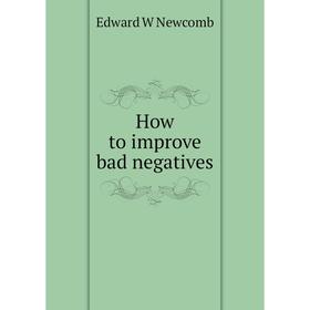 

Книга How to improve bad negatives