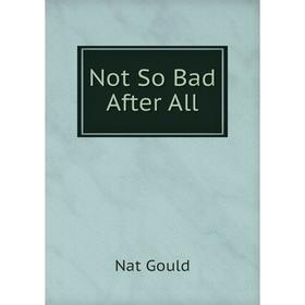 

Книга Not So Bad After All