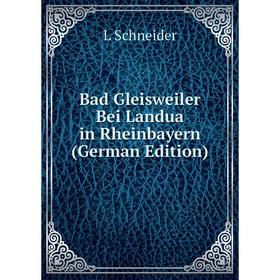 

Книга Bad Gleisweiler Bei Landua in Rheinbayern (German Edition)