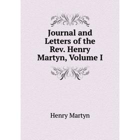 

Книга Journal and Letters of the Rev. Henry Martyn, Volume I