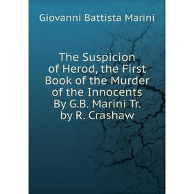 

Книга The Suspicion of Herod, the First Book of the Murder of the Innocents By G.B. Marini Tr. by R. Crashaw