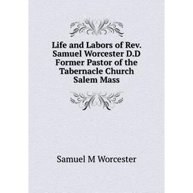 

Книга Life and Labors of Rev Samuel Worcester DD Former Pastor of the Tabernacle Church Salem Mass