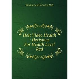 

Книга Holt Video Health: Decisions For Health Level Red