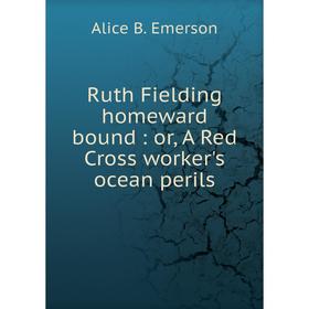 

Книга Ruth Fielding homeward bound: or, A Red Cross worker's ocean perils