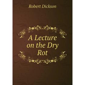 

Книга A Lecture on the Dry Rot
