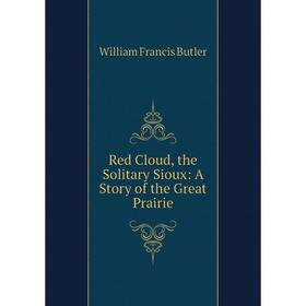 

Книга Red Cloud, the Solitary Sioux: A Story of the Great Prairie