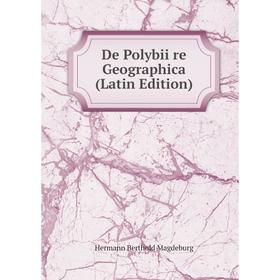 

Книга De Polybii re Geographica (Latin Edition)