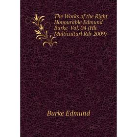 

Книга The Works of the Right Honourable Edmund Burke Vol. 04 (Hlt Multiculturl Rdr 2009)